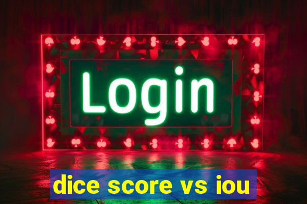 dice score vs iou